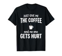 Just Give Me The Coffee and Noone Gets Hurt Drinking Camiseta
