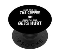 Just Give Me The Coffee and Noone Gets Hurt Drinking PopSockets PopGrip Adhesivo