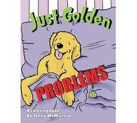 Just Golden PROBLEMS coloring book By Jenny McMurtrie: Golden retriever coloring book (Just Goldens and Friends)