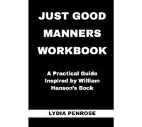 Just Good Manners Workbook: A Practical Guide Inspired by William Hanson’s Book