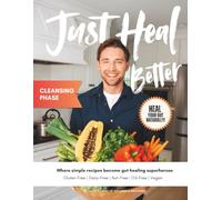 Just Heal Better: Cleansing Phase: Heal Your Gut Naturally (Just Heal Better Cookbooks)