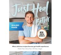 Just Heal Better: Healing Phase: Heal Your Gut Naturally (Just Heal Better Cookbooks)