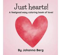 Just hearts! A valentines coloring book for all ages: feel good coloring book of love (Valentines day love series)