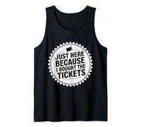 Just Here Because I Bought The Tickets - Camiseta sin Mangas