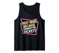 Just Here Because I Bought The Tickets Concert Sarcasm - Camiseta sin Mangas