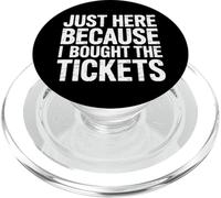 Just Here Because I Bought The Tickets Concert Sarcasm - PopSockets PopGrip para MagSafe