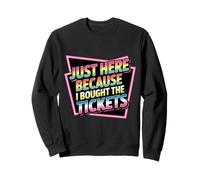 Just Here Because I Bought The Tickets Concert Sarcasm - Sudadera