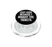 Just Here Cause I Bought The Tickets Concierto Funny Dad Joke PopSockets PopGrip para MagSafe