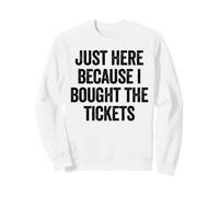 Just Here Cause I Bought The Tickets Concierto Funny Dad Joke Sudadera