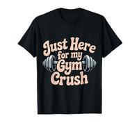 Just Here For My Gym Crush - Camiseta