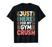 Just Here For My Gym Crush Fitness Exercise Motivation |- Camiseta