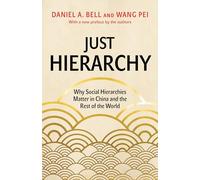 Just Hierarchy: Why Social Hierarchies Matter in China and the Rest of the World