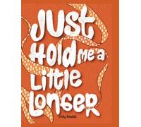 Just Hold Me A Little Longer
