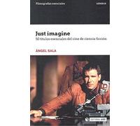 Just imagine. 50 títulos esenciales del cine de ciencia ficción (Filmografías Esenciales)
