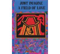 Just Imagine A Field of Love. Journal: A universal notebook for all ages, people, backgrounds, beliefs, created for anyone who want imagination and dreams be reality