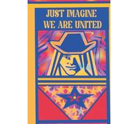 Just Imagine We Are United. Journal: A universal notebook for all ages, people, backgrounds, beliefs, created for anyone who makes from his ... 6.14x9.21INCH 260 lined numbered pages