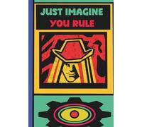 Just Imagine you Rule. Journal: A universal notebook for all ages, people, backgrounds, beliefs, created to help you connects your imaginations and ... × 9.21 inches. 260 lined with number pages