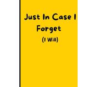 Just In Case I Forget (I Will): Funny Gift Notebook Journal for Friends and Family