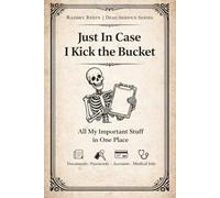 Just in Case I Kick the Bucket: A Funny End-of-Life Planner to Organize Passwords, Accounts, Important Documents, and Final Wishes