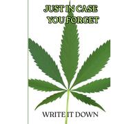 JUST IN CASE YOU FORGET: WRITE IT DOWN SO YOU CAN REMEBER