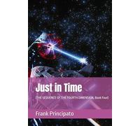 Just in Time: (THE SEQUENCE OF THE FOURTH DIMENSION, Book Four)