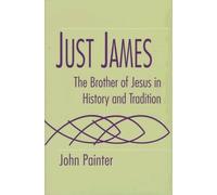 Just James: The Brother of Jesus in History and Tradition by John Painter (November 01,1997)