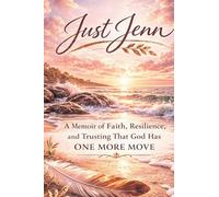 Just Jenn: A Memoir of Faith, Resilience, and Trusting That God Has One More Move