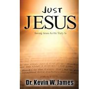 Just Jesus: Seeing Jesus As He Truly Is