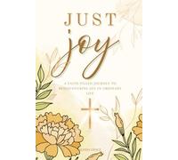 Just Joy: A Faith-Filled Journey to Rediscovering Joy in Ordinary Life