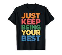 Just Keep Being Your Best Mensaje de motivación |- Camiseta