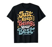 Just Keep Being Your Best Mensaje de motivación |- Camiseta