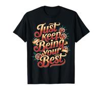 Just Keep Being Your Best Mensaje de motivación - Camiseta