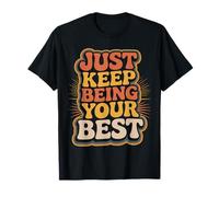 Just Keep Being Your Best Mensaje de motivación |- Camiseta