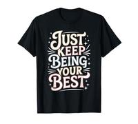 Just Keep Being Your Best Mensaje de motivación - Camiseta