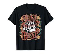 Just Keep Being Your Best Mensaje de motivación - Camiseta