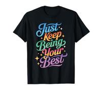 Just Keep Being Your Best Mensaje de motivación - Camiseta