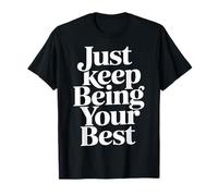 Just Keep Being Your Best Mensaje de motivación |- Camiseta