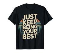 Just Keep Being Your Best Mensaje de motivación |- Camiseta