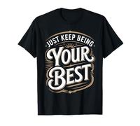 Just Keep Being Your Best Mensaje de motivación ||- Camiseta