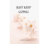 Just keep going: Inspire Notebook - Dot Grid Journal for Women