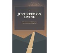 Just Keep on Living: Gentle Encouragement for Rainy Days, Weary Hearts, and New Beginnings (The Keep on Living Collection)