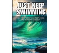 Just Keep Swimming: How To Keep Going When It Gets Tough and Your Heart Gets Heavy (Building Champions)