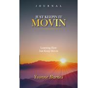 Just Keepin it Movin: (Journal): Learning How Just Keep Movin