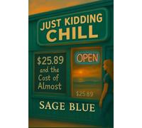 Just Kidding Chill: $25.89 and the Cost of Almost (We All Have The Sun)