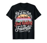 Just Kidding Is My Favorite Lie I've Ever Told - Camiseta