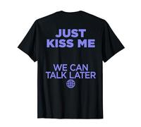 Just Kiss Me. We Can Talk LATER Amor San Valentín BACKPRINT Camiseta