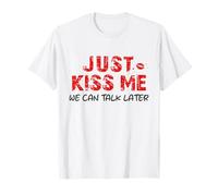 Just Kiss Me We Can Talk Later - Día de San Valentín Camiseta