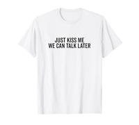Just Kiss Me We Can Talk Later Divertido Lindo Cita Camiseta