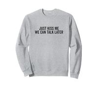 Just Kiss Me We Can Talk Later Divertido Lindo Cita Sudadera