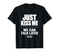 Just Kiss Me We Can Talk Later Funny Romantic Quote Camiseta